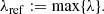 $$ \begin{aligned} \lambda _{\rm ref} := \max \{\lambda \}. \end{aligned} $$