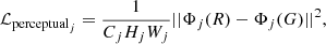 $$ \begin{aligned} \mathcal{L} _{\mathrm{perceptual}_{j}} = \frac{1}{C_jH_jW_j}||\Phi _j(R) - \Phi _j(G) ||^2, \end{aligned} $$