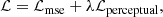$$ \begin{aligned} \mathcal{L} = \mathcal{L} _{\rm mse} + \lambda \mathcal{L} _{\rm perceptual}, \end{aligned} $$