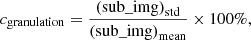 $$ \begin{aligned} c_{\rm granulation} = \frac{\mathrm{(sub\_img)}_{\rm std}}{\mathrm{(sub\_img)}_{\rm mean}} \times 100\%, \end{aligned} $$