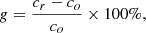 $$ \begin{aligned} g = \frac{c_r-c_o}{c_o} \times 100\%, \end{aligned} $$