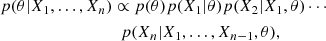 $$ \begin{aligned} p(\theta |X_1,\dots ,X_n)& \propto p(\theta )p(X_1|\theta )p(X_2|X_1,\theta )\cdots \\& \ \ p(X_n|X_1,\dots ,X_{n-1},\theta ), \end{aligned} $$