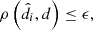 $$ \begin{aligned} \rho \left(\hat{d_i},d\right)\le \epsilon ,\end{aligned} $$