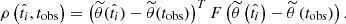 $$ \begin{aligned} \rho \left(\hat{t_i},t_\text{obs}\right) = \left(\widetilde{\theta }(\hat{t_i})-\widetilde{\theta }(t_\text{obs})\right)^TF\left(\widetilde{\theta }\left(\hat{t_i}\right)-\widetilde{\theta }\left(t_\text{obs}\right)\right).\end{aligned} $$