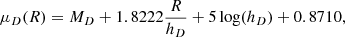 $$ \begin{aligned} \mu _D(R) = M_D+1.8222\frac{R}{h_D}+5\log (h_D)+0.8710 ,\end{aligned} $$
