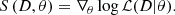 $$ \begin{aligned} S\left(D,\theta \right) = \nabla _\theta \log \mathcal{L} (D|\theta ) .\end{aligned} $$