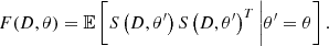 $$ \begin{aligned} F(D,\theta ) = \mathbb{E} \left[S\left(D,\theta ^{\prime }\right)S\left(D,\theta ^{\prime }\right)^T\bigg |\theta ^{\prime }=\theta \right] .\end{aligned} $$