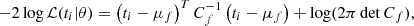 $$ \begin{aligned} -2\log \mathcal{L} (t_i|\theta ) = \left(t_i-\mu _f\right)^TC_f^{-1}\left(t_i-\mu _f\right)+\log (2\pi \det C_f) ,\end{aligned} $$