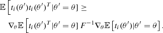 $$ \begin{aligned} \mathbb{E} \left[t_i(\theta ^{\prime }) t_i(\theta ^{\prime })^T|\theta ^{\prime }\right.\!&\left.=\theta \right] \ge \nonumber \\ \nabla _\theta \mathbb{E} \left[t_i(\theta ^{\prime })^T|\theta ^{\prime }\right.\!&\left.=\theta \right]F^{-1}\nabla _\theta \mathbb{E} \left[t_i(\theta ^{\prime })|\theta ^{\prime }=\theta \right]. \end{aligned} $$