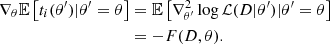 $$ \begin{aligned} \nabla _\theta \mathbb{E} \left[t_i(\theta ^{\prime })|\theta ^{\prime }=\theta \right]&= \mathbb{E} \left[\nabla ^2_{\theta ^{\prime }}\log \mathcal{L} (D|\theta ^{\prime })|\theta ^{\prime }=\theta \right]\nonumber \\&=-F(D, \theta ). \end{aligned} $$
