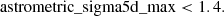 $$ \begin{aligned}&\mathrm{astrometric\_sigma5d\_max} < 1.4. \end{aligned} $$