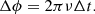 $$ \begin{aligned} \Delta \phi = 2\pi \nu \Delta t. \end{aligned} $$