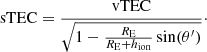 $$ \begin{aligned} \mathrm{sTEC}= \frac{\mathrm{vTEC}}{\sqrt{1 - \frac{R_{\rm E}}{R_{\rm E} + h_{\rm ion}}\sin (\theta^\prime )}}\cdot \end{aligned} $$
