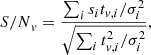 $$ \begin{aligned} {S/N}_{ v} = \frac{\sum _i s_i t_{{ v},i}/ \sigma ^2_i}{\sqrt{\sum _i t_{{ v},i}^2/\sigma ^2_i}}, \end{aligned} $$