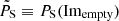 $ \tilde{P}_{\mathrm{S}} \equiv P_{\mathrm{S}}(\mathrm{Im_{empty}}) $