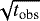 $\sqrt{t_{\textrm{obs}}}$