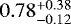 $0.78^{+0.38}_{-0.12}$