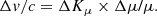 $$ \begin{aligned} \Delta { v}/c = \Delta K_\mu \times \Delta \mu \text{/}\mu . \end{aligned} $$