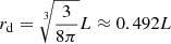 $$ \begin{aligned} r_{\rm d} = \root 3 \of {\frac{3}{8\pi }} { L} \approx 0.492 { L} \end{aligned} $$