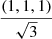 $ \frac {(1, 1, 1)} {\sqrt{3}} $