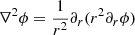 $ \nabla^2 \phi= {1\over r^2} \partial_r (r^2 \partial_r \phi) $