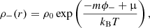 $$ \begin{aligned} \rho _{-}(r) = \rho _0 \exp \left(\frac{-m\phi _{-}+\upmu }{k_{\rm B} T}\right) , \end{aligned} $$