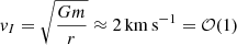 $ \mathit{v}_I=\sqrt{\frac{Gm}{r}} \approx 2\,\mathrm{km\,s^{-1}}= \mathcal{O}(1) $