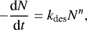 \begin{equation*}-\frac{\textrm{d}N}{\textrm{d}t} = k_{\textrm{des}}N^n,\end{equation*}