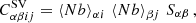 $$ \begin{aligned}&C^{\mathrm{SV}}_{\alpha \beta i j} = \left\langle N b \right\rangle _{\alpha i} \,\left\langle N b \right\rangle _{\beta j} \,S_{\alpha \beta } \,, \end{aligned} $$