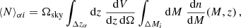 $$ \begin{aligned}&\langle N \rangle _{\alpha i} = \Omega _{\rm sky} \int _{\Delta z_{\alpha }} \mathrm{d}z \;\frac{\mathrm{d}V}{\mathrm{d}z\, \mathrm{d}\Omega } \int _{\Delta M_i} \mathrm{d}M \;\frac{\mathrm{d}n}{\mathrm{d}M}(M,z)\,,\end{aligned} $$