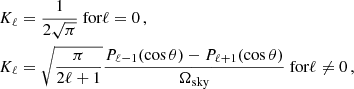 $$ \begin{aligned}&K_\ell = \frac{1}{2\sqrt{\pi }} \text{ for} \ell =0\,, \\&K_\ell = \sqrt{\frac{\pi }{2\ell +1}} \frac{P_{\ell -1}(\cos \theta ) - P_{\ell +1}(\cos \theta ) }{\Omega _{\rm sky}} \text{ for} \ell \ne 0\,, \end{aligned} $$