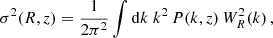$$ \begin{aligned} \sigma ^2(R,z) = \frac{1}{2 \pi ^2} \int \mathrm{d}k \;k^2\, P(k,z)\, W^2_R(k)\,, \end{aligned} $$