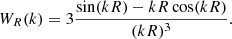 $$ \begin{aligned} W_R(k) = 3 \frac{\sin (kR)-kR\cos (kR)}{(kR)^3}. \end{aligned} $$