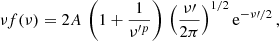 $$ \begin{aligned} \nu f(\nu ) = 2 A\, \left( 1 + \frac{1}{\nu ^{\prime p}} \right)\, \left(\frac{\nu^\prime }{2\pi } \right)^{1/2} \mathrm{e}^{-\nu^\prime /2} \,, \end{aligned} $$