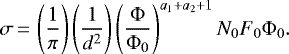\begin{equation*}\sigma\,{=}\,\left(\frac{1}{\pi} \right) \left(\frac{1}{d^2} \right) \left(\frac{\Phi}{\Phi_0}\right)^{a_1+a_2+1} N_0 F_0 \Phi_0.\end{equation*}