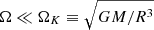 $ \Omega \ll \Omega_{{K}} \equiv \sqrt{G M / R^{3}} $