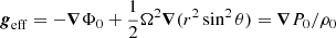$ \boldsymbol{g}_{\mathrm{eff}}=-\boldsymbol{\nabla} \Phi_0+\frac{1}{2}\Omega^2\boldsymbol{\nabla}(r^2\sin^2{\theta}) = \boldsymbol{\nabla}P_0/\rho_0 $