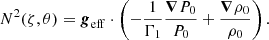 $$ \begin{aligned} N^{2}(\zeta , \theta ) = \boldsymbol{g}_{\rm eff} \cdot \left(-\frac{1}{\Gamma _{1}} \frac{\boldsymbol{\nabla } P_{0}}{P_{0}}+\frac{\boldsymbol{\nabla } \rho _{0}}{\rho _{0}}\right). \end{aligned} $$