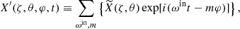 $$ \begin{aligned} X^{\prime }(\zeta , \theta , \varphi , t) \equiv \sum _{\omega ^{\mathrm{in} }, m}\left\{ \widetilde{X}(\zeta , \theta ) \exp [i(\omega ^{\mathrm{in} } t-m \varphi )]\right\} , \end{aligned} $$