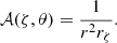 $$ \begin{aligned} \mathcal{A} (\zeta ,\theta ) = \frac{1}{r^2 r_\zeta }. \end{aligned} $$