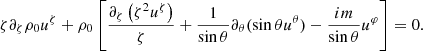 $$ \begin{aligned} \zeta \partial _\zeta \rho _0 u^\zeta +\rho _0\left[\frac{\partial _{\zeta }\left(\zeta ^{2} u^{\zeta }\right)}{\zeta }+\frac{1}{\sin {\theta }}\partial _\theta (\sin {\theta }u^\theta )-\frac{i m }{\sin {\theta }}u^\varphi \right]=0. \end{aligned} $$