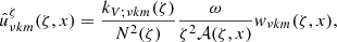 $$ \begin{aligned}&\hat{u}^\zeta _{\nu {k m}}(\zeta , x) = \frac{ k_{V;\nu {k m}}(\zeta )}{N^2(\zeta )} \frac{\omega }{\zeta ^2 \mathcal{A} (\zeta , x)} w_{\nu {k m}}(\zeta , x), \end{aligned} $$