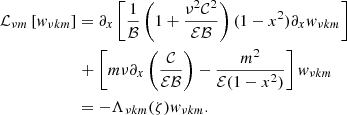 $$ \begin{aligned} \mathcal{L} _{\nu m}\left[w_{\nu {k m}}\right]&= \partial _x\left[\frac{1}{\mathcal{B} }\left(1+\frac{\nu ^2\mathcal{C} ^2}{\mathcal{E} \mathcal{B} }\right)(1-x^2)\partial _x w_{\nu {k m}}\right] \\ &\mathrel +\left[m \nu \partial _x\left(\frac{ \mathcal{C} }{\mathcal{E} \mathcal{B} }\right) -\frac{m^2}{\mathcal{E} (1-x^2)}\right]w_{\nu {k m}} \nonumber \\ &= -\Lambda _{\nu {k m}}(\zeta ) w_{\nu {k m}}. \end{aligned} $$