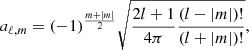 $$ \begin{aligned} a _{\ell , m}=(-1)^{\frac{m+|m|}{2}}\displaystyle {\sqrt{\frac{2 l+1}{4 \pi } \frac{(l-|m|) !}{(l+|m|) !}}}, \end{aligned} $$