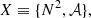 $$ \begin{aligned} X \equiv \{N^2, \mathcal{A} \}, \end{aligned} $$