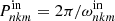 $ P_{nkm}^{\mathrm{in}}=2\pi/ \omega_{nkm}^{\mathrm{in}} $