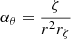 $ \displaystyle{\alpha_\theta=\frac{\zeta}{r^{2} r_{\zeta}}} $