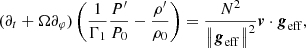 $$ \begin{aligned} (\partial _t+\Omega \partial _\varphi ) \left(\frac{1}{\Gamma _{1}}\frac{P^{\prime }}{P_0}- \frac{\rho ^{\prime }}{\rho _0}\right) = \frac{ N^{2} }{\left\Vert\boldsymbol{g}_{\rm eff}\right\Vert^{2}} \boldsymbol{v} \cdot \boldsymbol{g}_{\rm eff}, \end{aligned} $$