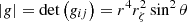 $ |g|=\mathrm{det}\left(\mathit{g}_{i j}\right) = r^{4} r_{\zeta}^{2} \sin ^{2} \theta $