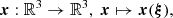 $$ \begin{aligned} {\boldsymbol{x}}:\mathbb{R} ^3\rightarrow \mathbb{R} ^3,\; {\boldsymbol{x}} \mapsto {\boldsymbol{x}}(\boldsymbol{\xi }), \end{aligned} $$